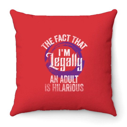18th Birthday, I'm Legally An Adult Is Hilarious. Throw Pillows