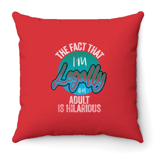 18th Birthday, I'm Legally An Adult Is Hilarious. Throw Pillows