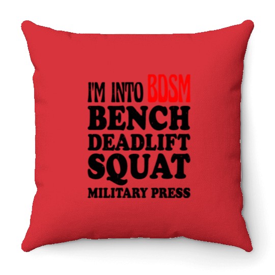 Im Into BDSM Bench Squat Deadlift Military Press13 Throw Pillows