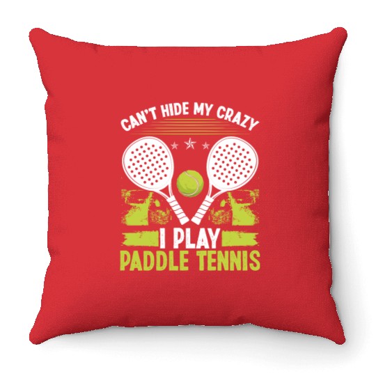 Paddle Tennis Player Match Cant hide my crazyPaddl Throw Pillows