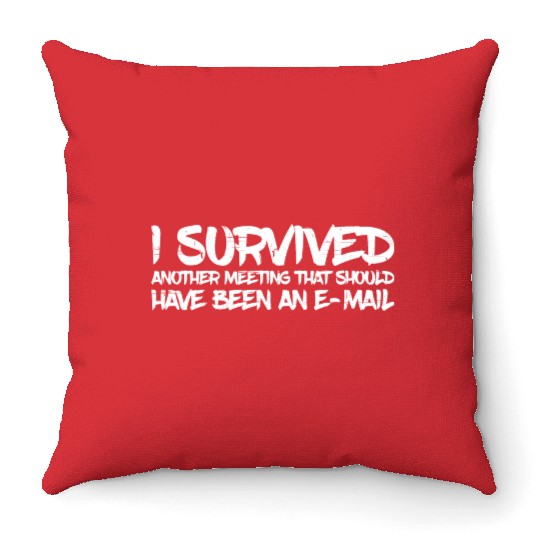 I Survived Another Meeting 31 Throw Pillows
