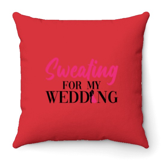 Sweating For My Wedding - Bride Bachelorette Party Throw Pillows