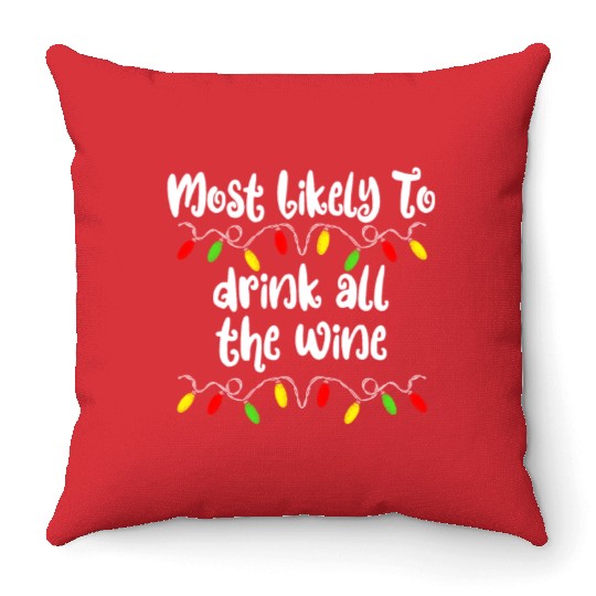 Most Likely To Christmas Drink All The Wine Family Throw Pillows