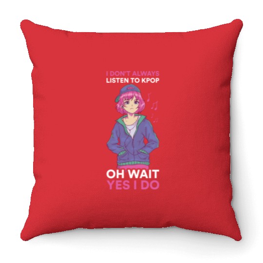 I Dont Always Listen To Kpop Funny Kpop Gift Throw Pillows