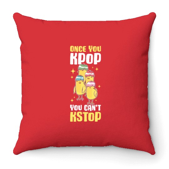 Once You Kpop You Cant Kstop Funny Kpop Gift Throw Pillows