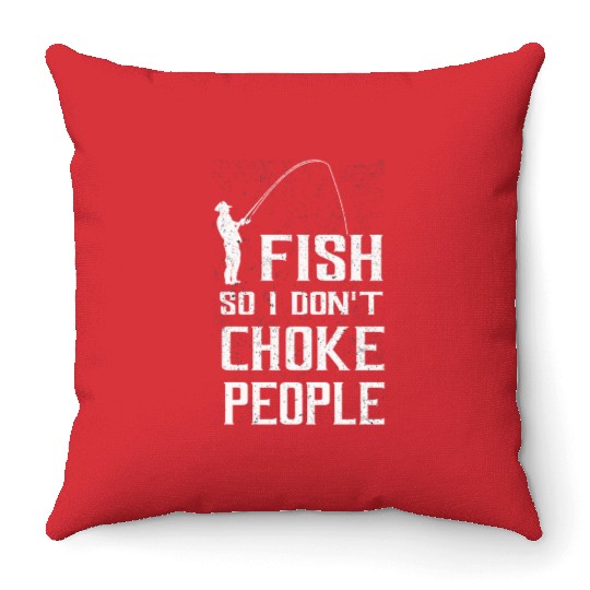 I Fish So I Dont Choke People Funny Sayings Throw Pillows