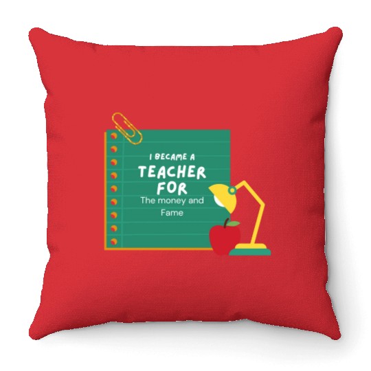 I became a teacher for the money and fame Throw Pillows