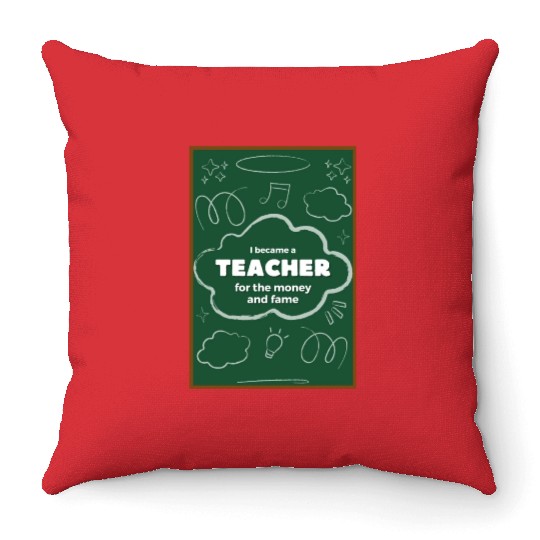 I became a teacher for the money and fame Throw Pillows