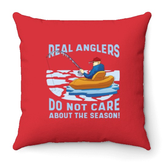 Real fishermen do not care about the season Real f Throw Pillows