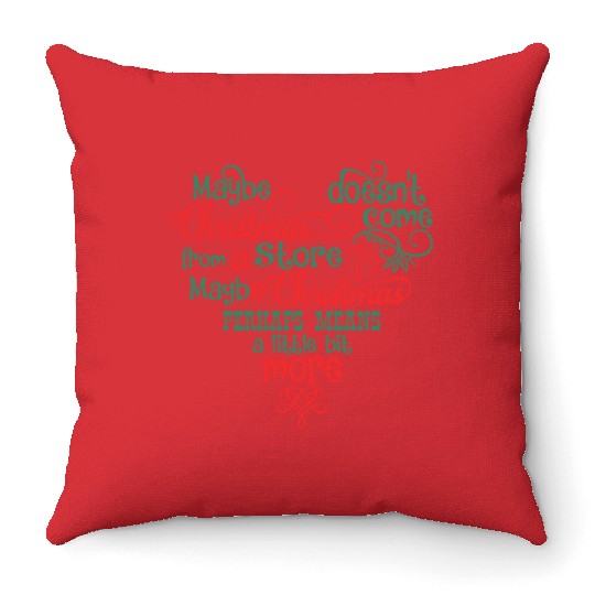 Maybe Christmas Doesn't Come From A Store Throw Pillows
