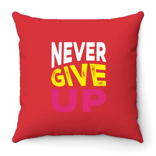 NEVER GIVE UP Throw Pillows DESIGN.