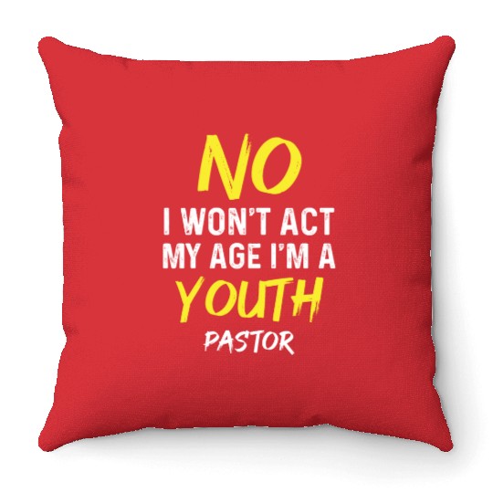 I Won't Act My Age I'm A Youth Pastor Christian Throw Pillows