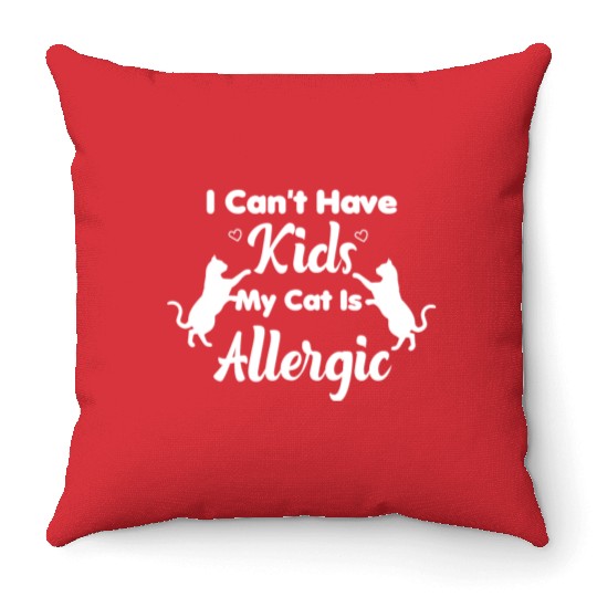 I Can't Have Kids My Cat Is Allergic Cat Mom Throw Pillows