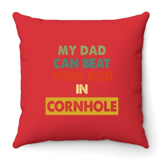 My Dad Can Beat Your Dad In Cornhole Apparel Throw Pillows
