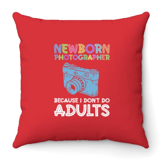 Newborn Photographer Because I Don't Do Adults - Throw Pillows