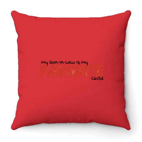 My Son-In-Law Is My Favorite Child Throw Pillows