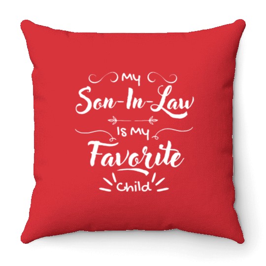My Son-In-Law Is My Favorite Child Throw Pillows