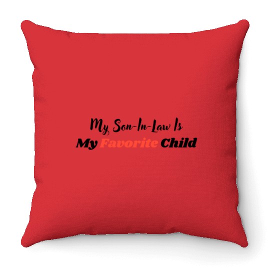 My Son-In-Law Is My Favorite Child Throw Pillows