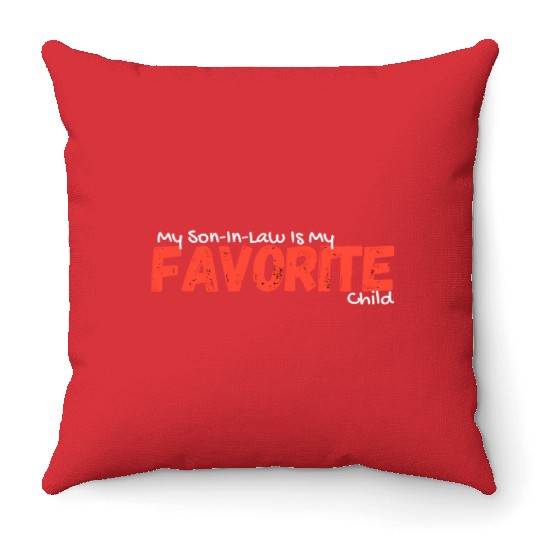 My Son-In-Law Is My Favorite Child Throw Pillows