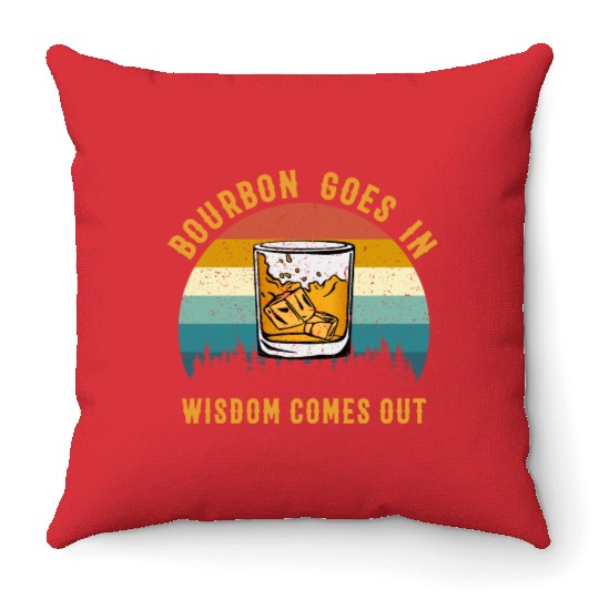 Bourbon Goes In Wisdom Comes Out Throw Pillows