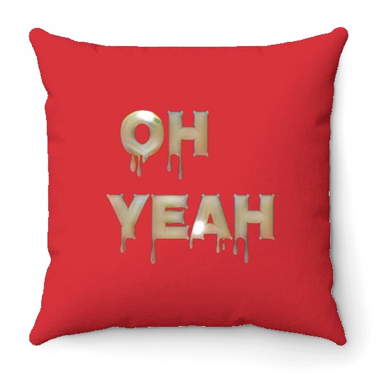 Oh yeah Throw Pillows