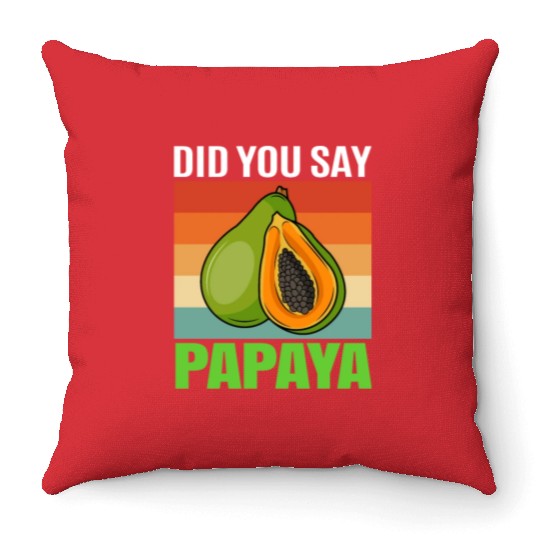 Did You Say Papaya Throw Pillows