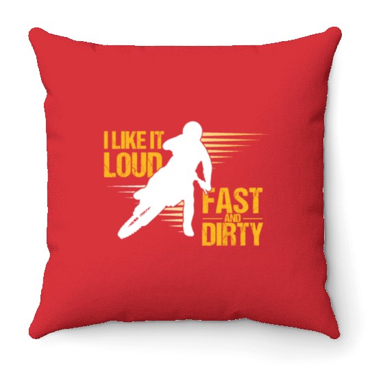 I Like It Loud Fast And Dirty Motocross Dirt Bike Throw Pillows