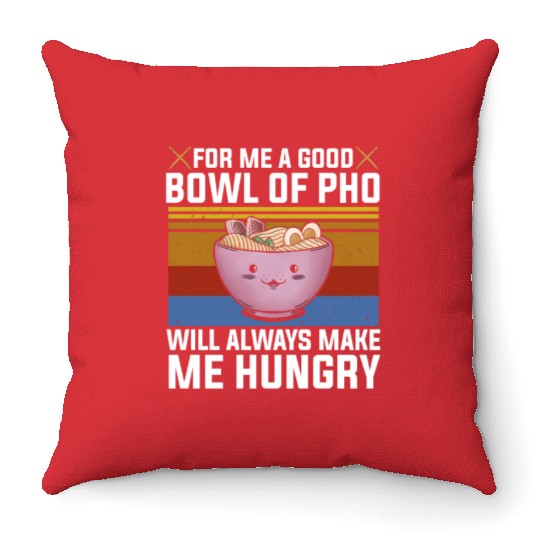 Good Bowl Pho Always Make Me Hungry Vietnam Soup Throw Pillows