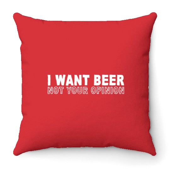 I Want Beer Not Your Opinion 2 Throw Pillows