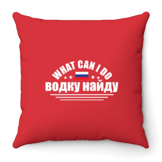 Funny What Can I Do I'll Find Vodka For Russian An Throw Pillows