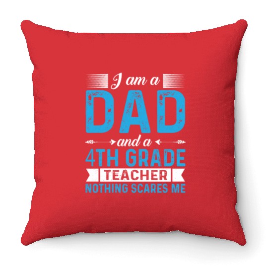 I Am A Dad And A 4th Grade Teacher Throw Pillows