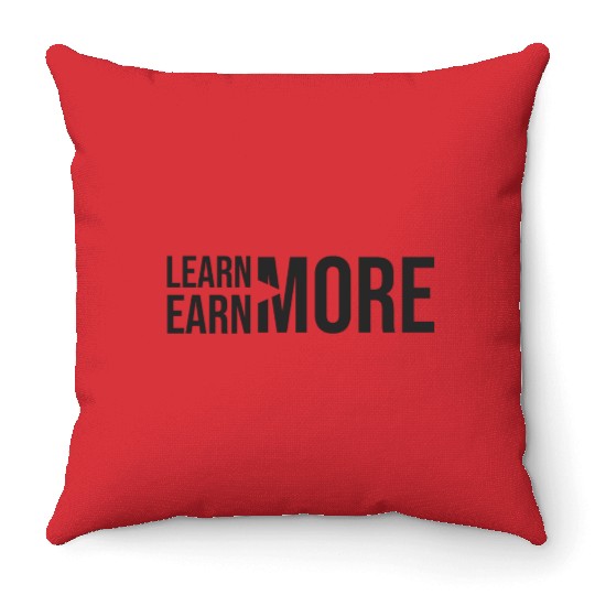 Learn More, Earn More - Money, Hustle, Success Throw Pillows