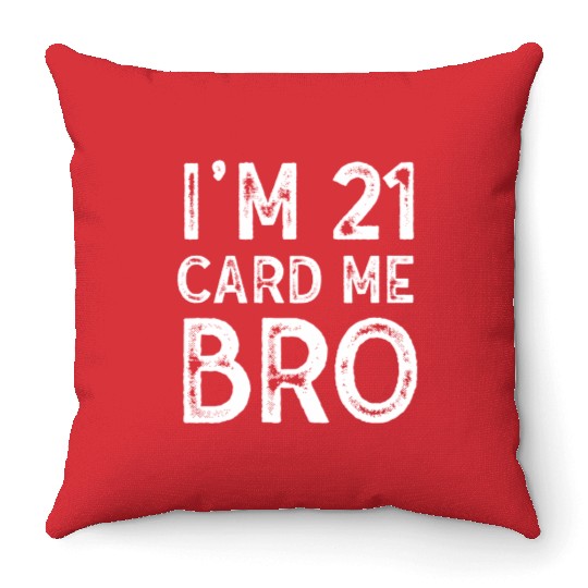 I'm 21 Card Me Bro 21 Years Old 21st Birthday Throw Pillows