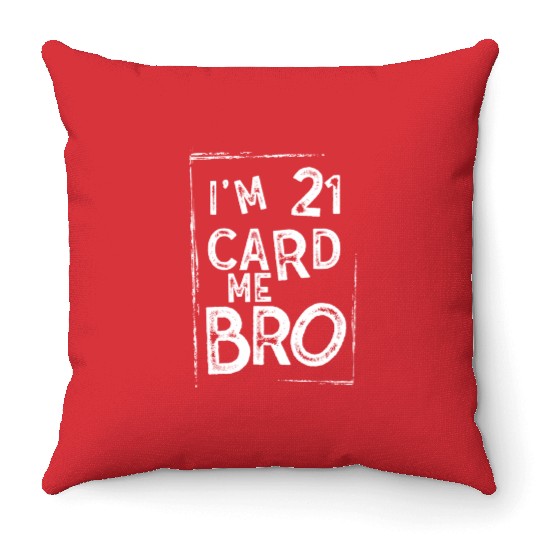 I'm 21 Card Me Bro 21 Years Old 21st Birthday Throw Pillows