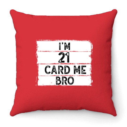 I'm 21 Card Me Bro 21 Years Old 21st Birthday Throw Pillows