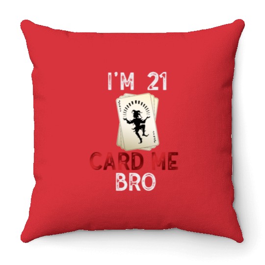 I'm 21 Card Me Bro 21 Years Old 21st Birthday Throw Pillows