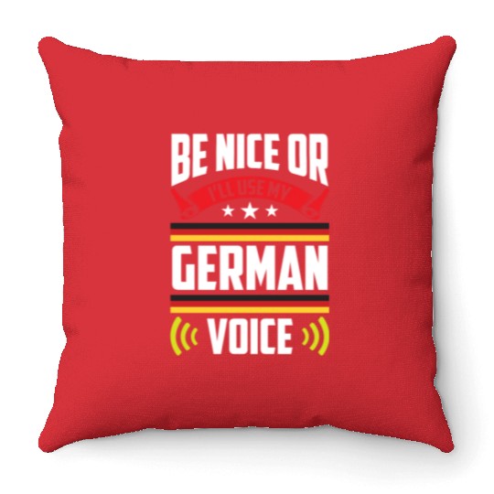 Be Nice Or I'll Use My German Voice Teacher Scream Throw Pillows