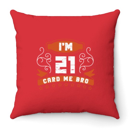 I'm 21 Card Me Bro 21 Years Old 21st Birthday Throw Pillows