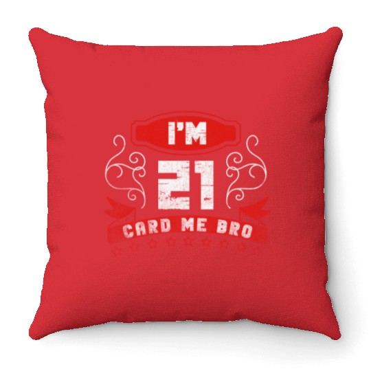 I'm 21 Card Me Bro 21 Years Old 21st Birthday Throw Pillows