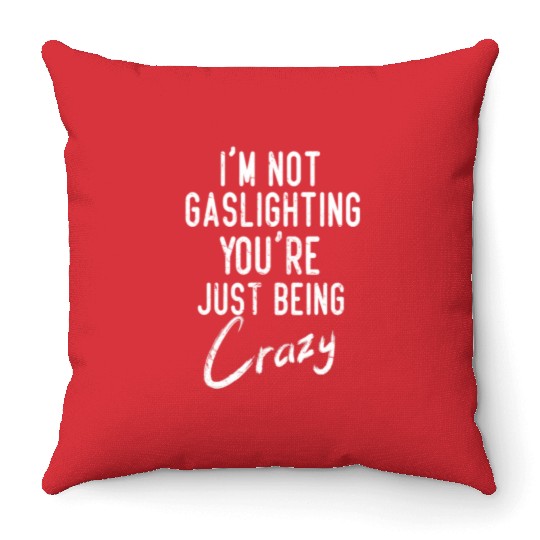 Gaslight Gaslighting Is Not Real You Are Crazy Dis Throw Pillows