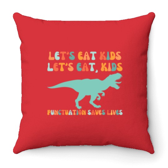 Let's Eat Kids Punctuation Saves Lives Throw Pillows