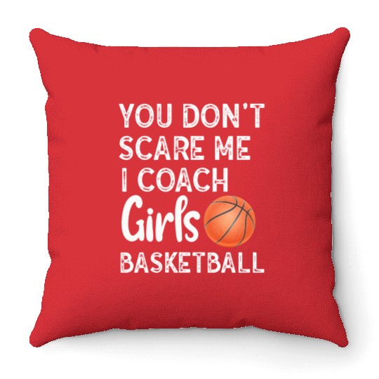 You Don't Scare Me I Coach Girls Basketball Sports Throw Pillows