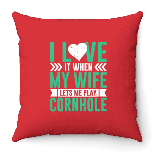 I love it when my wife lets me play cornhole Throw Pillows