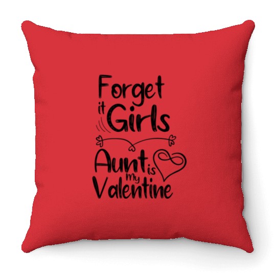 forget it girls aunt is my valentine gift for aunt Throw Pillows