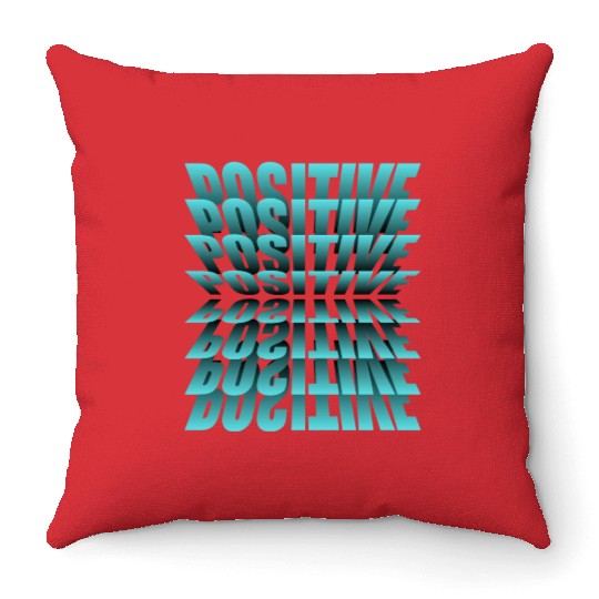 Be positive, It's a Great Design For You Throw Pillows