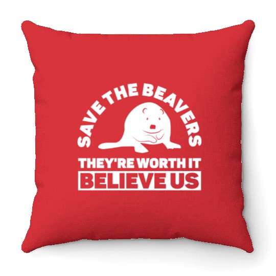 Save The Beavers They're Worth It Believe Us - Throw Pillows