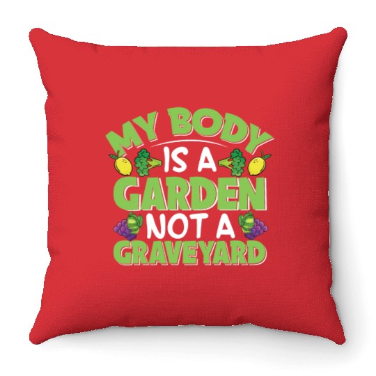 My Body Is A Garden, Not A Graveyard Throw Pillows