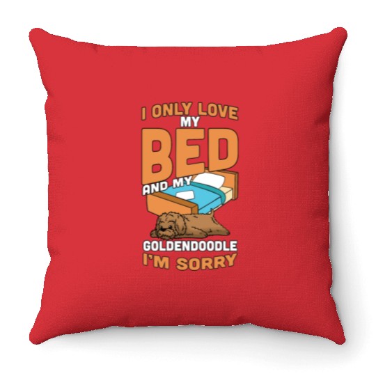 I Only Love My Bed And My Goldendoodle Throw Pillows