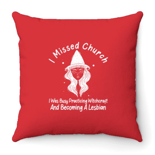 Missed Church Lesbian Witch LGBT Wicca Witchcraft Throw Pillows