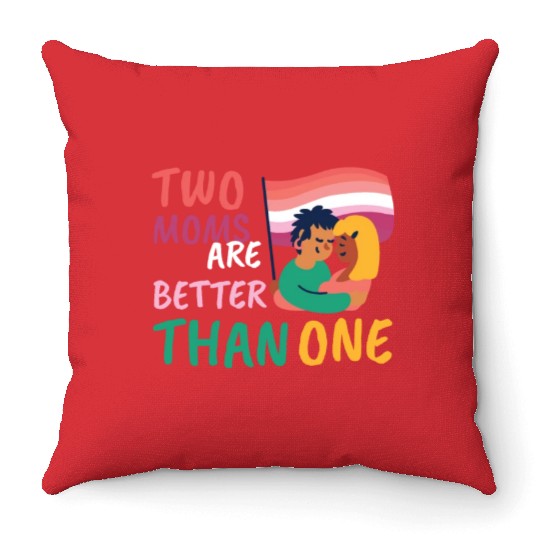 Two Moms Are Better Than One LGBT Lesbian Couple P Throw Pillows